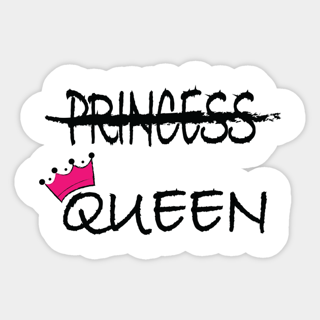 I M The Queen In This Life Not a princess, I'm the Queen - Queen - Sticker | TeePublic UK